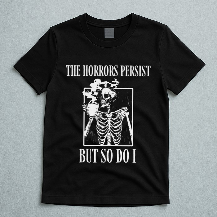 Retro The Horrors Persist But So Do I Humor Skeleton Coffee T-Shirt