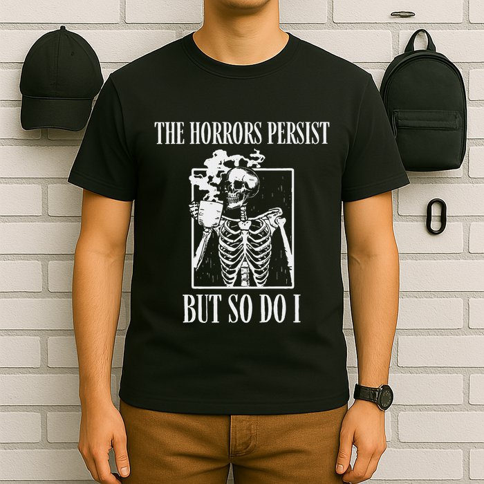Retro The Horrors Persist But So Do I Humor Skeleton Coffee T-Shirt