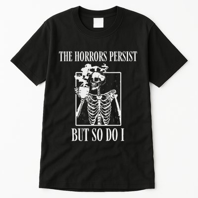 Retro The Horrors Persist But So Do I Humor Skeleton Coffee Tall T-Shirt