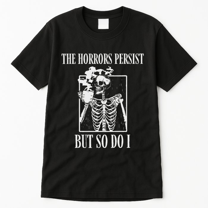 Retro The Horrors Persist But So Do I Humor Skeleton Coffee Tall T-Shirt