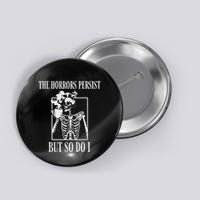 Retro The Horrors Persist But So Do I Humor Skeleton Coffee Button