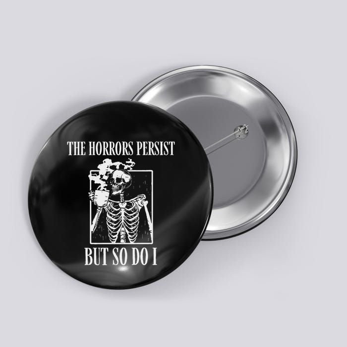 Retro The Horrors Persist But So Do I Humor Skeleton Coffee Button