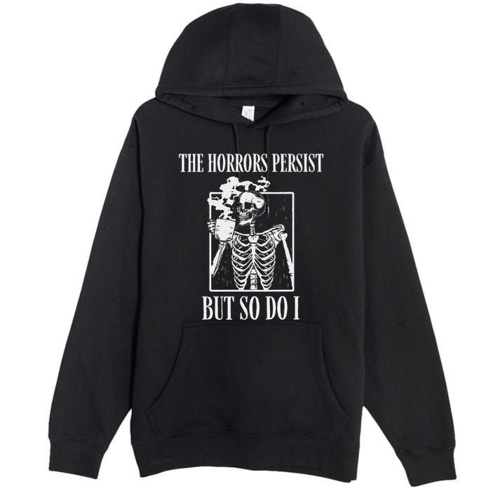 Retro The Horrors Persist But So Do I Humor Skeleton Coffee Premium Pullover Hoodie