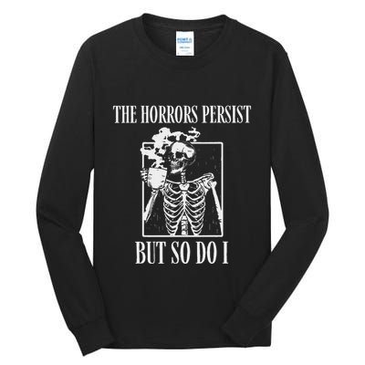 Retro The Horrors Persist But So Do I Humor Skeleton Coffee Tall Long Sleeve T-Shirt