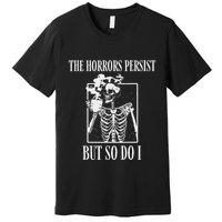 Retro The Horrors Persist But So Do I Humor Skeleton Coffee Premium T-Shirt