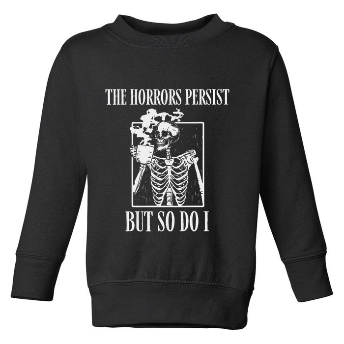 Retro The Horrors Persist But So Do I Humor Skeleton Coffee Toddler Sweatshirt