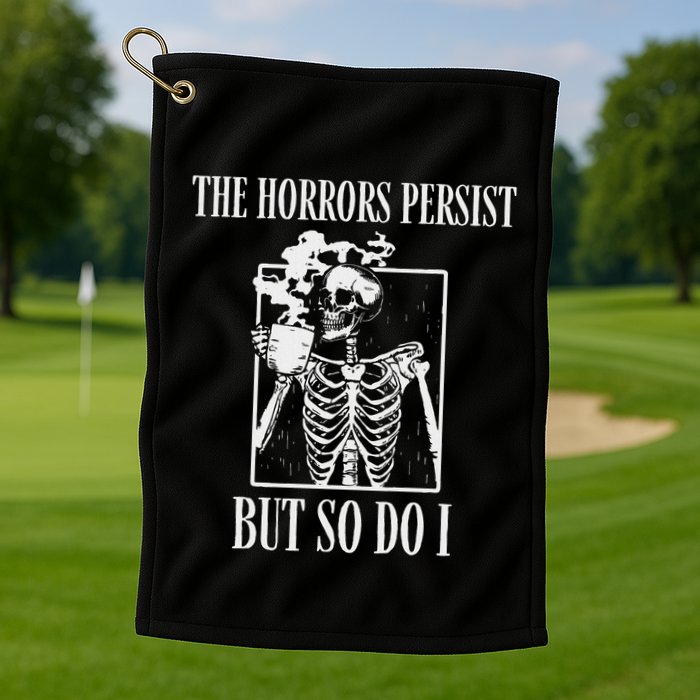 Retro The Horrors Persist But So Do I Humor Skeleton Coffee Golf Towel