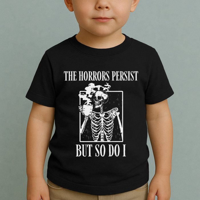 Retro The Horrors Persist But So Do I Humor Skeleton Coffee Toddler T-Shirt