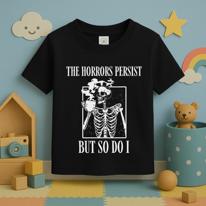 Retro The Horrors Persist But So Do I Humor Skeleton Coffee Toddler T-Shirt