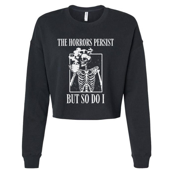 Retro The Horrors Persist But So Do I Humor Skeleton Coffee Cropped Pullover Crew