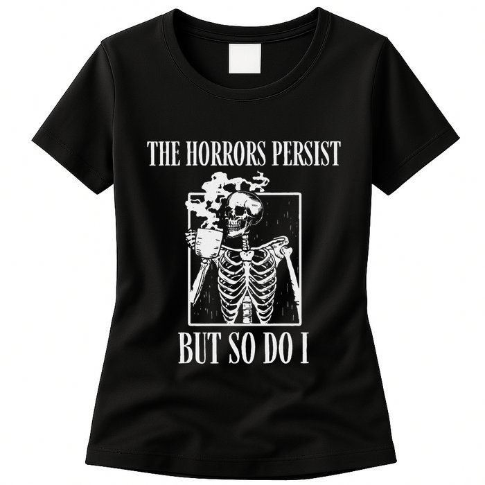Retro The Horrors Persist But So Do I Humor Skeleton Coffee Womens T-Shirt