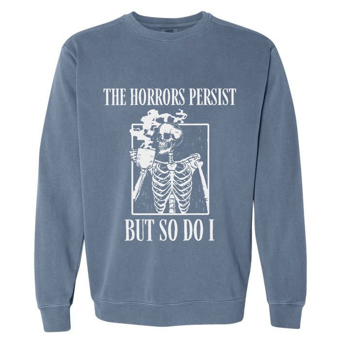 Retro The Horrors Persist But So Do I Humor Skeleton Coffee Garment-Dyed Sweatshirt