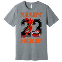 Ready To Hoop Basketball 23 Premium T-Shirt