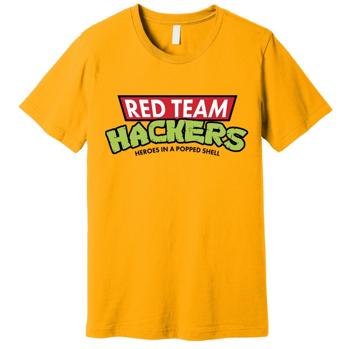 Red Team Hackers Heroes In A Popped Shell Premium T-Shirt