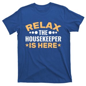 Relax The Housekeeper Is Here Housekeeping Domestic Worker Gift T-Shirt