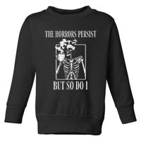 Retro The Horrors Persist But So Do I Humor Skeleton Coffee Toddler Sweatshirt