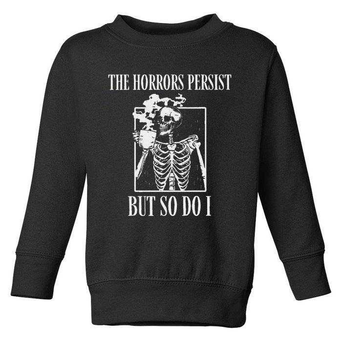 Retro The Horrors Persist But So Do I Humor Skeleton Coffee Toddler Sweatshirt