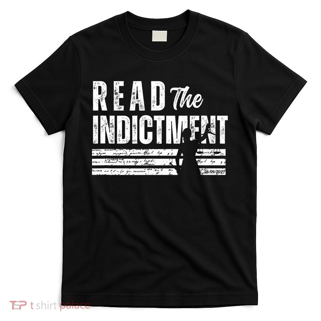 Read The Indictment, Donald Trump Indictment, Anti-Trump T-Shirt
