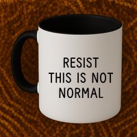 Resist This Is Not Normal Mug