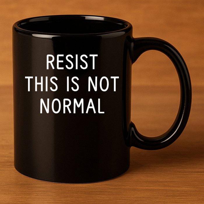 Resist This Is Not Normal 11oz C Handle Ceramic Mug