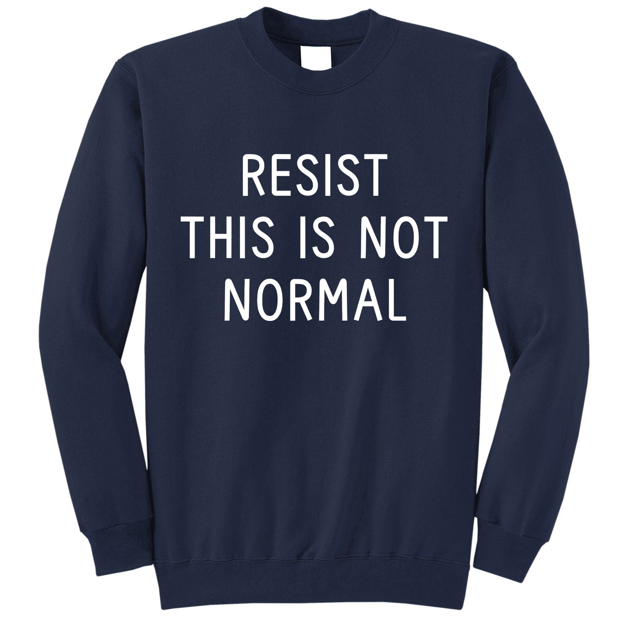 Resist This Is Not Normal Tall Sweatshirt
