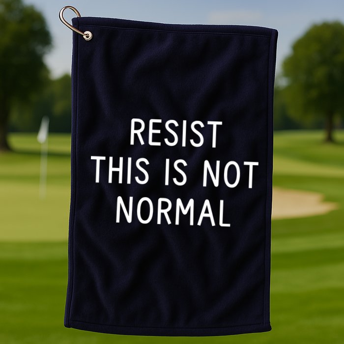 Resist This Is Not Normal Golf Towel