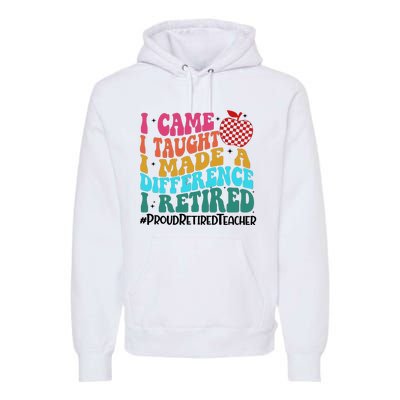 Retired Teacher I Came I Taught I Loved I Retired Premium Hoodie