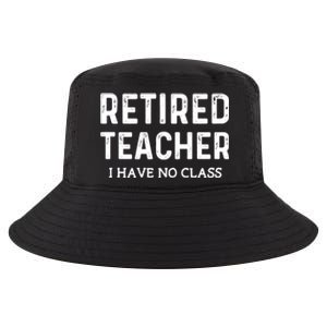 Retired Teacher I Have No Class Cool Comfort Performance Bucket Hat