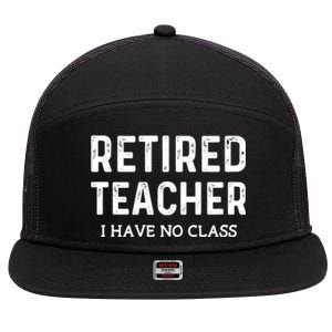 Retired Teacher I Have No Class 7 Panel Mesh Trucker Snapback Hat