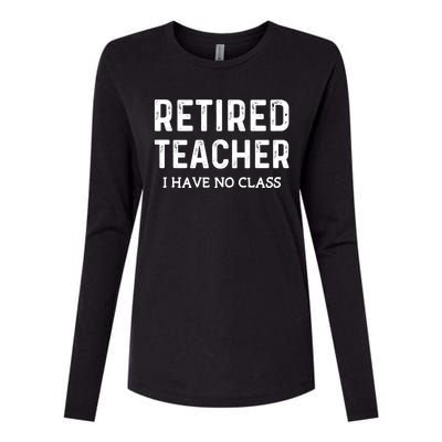 Retired Teacher I Have No Class Womens Cotton Relaxed Long Sleeve T-Shirt