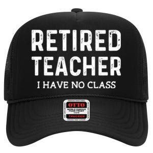 Retired Teacher I Have No Class High Crown Mesh Back Trucker Hat