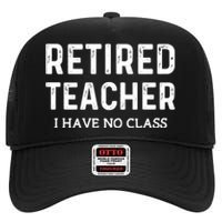 Retired Teacher I Have No Class High Crown Mesh Back Trucker Hat