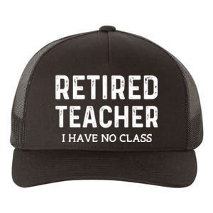 Retired Teacher I Have No Class Yupoong Adult 5-Panel Trucker Hat