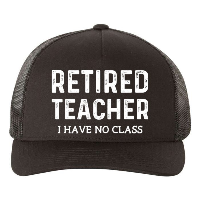 Retired Teacher I Have No Class Yupoong Adult 5-Panel Trucker Hat