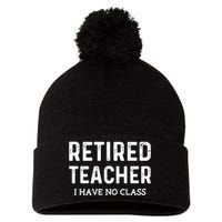 Retired Teacher I Have No Class Pom Pom 12in Knit Beanie