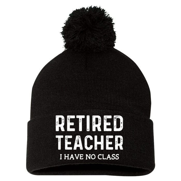 Retired Teacher I Have No Class Pom Pom 12in Knit Beanie