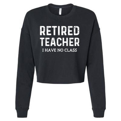 Retired Teacher I Have No Class Cropped Pullover Crew