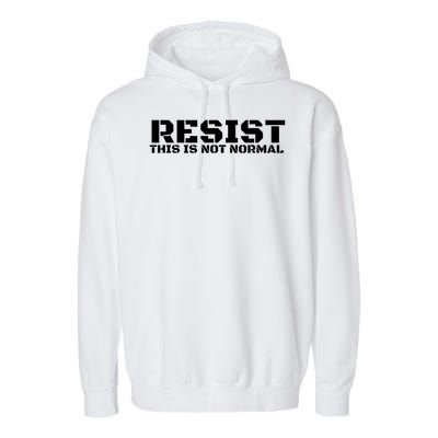 RESIST THIS IS NOT NORMAL ANTI TRUMP  Garment-Dyed Fleece Hoodie