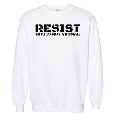 RESIST THIS IS NOT NORMAL ANTI TRUMP  Garment-Dyed Sweatshirt