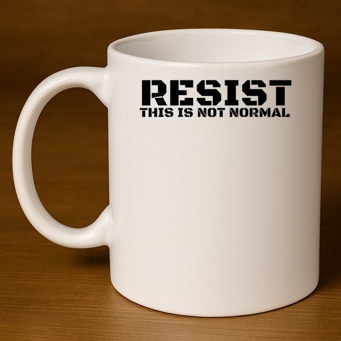 RESIST THIS IS NOT NORMAL ANTI TRUMP  11oz C Handle Ceramic Mug