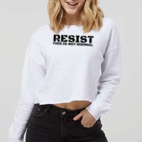 RESIST THIS IS NOT NORMAL ANTI TRUMP  Cropped Pullover Crew