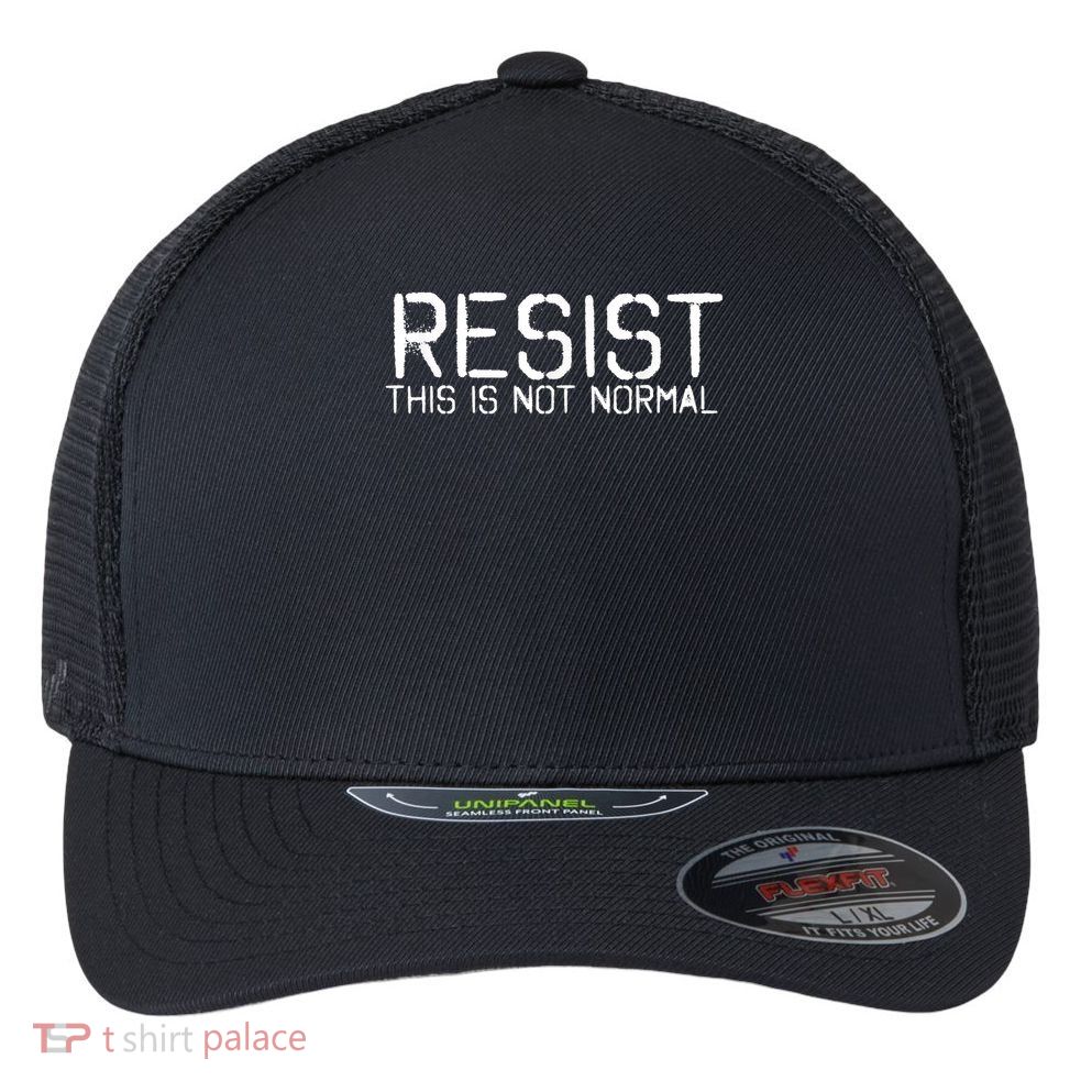 RESIST THIS IS NOT NORMAL ANTI TRUMP  Flexfit Unipanel Trucker Cap