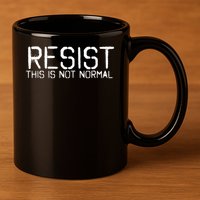 RESIST THIS IS NOT NORMAL ANTI TRUMP  11oz C Handle Ceramic Mug