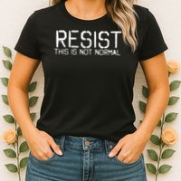 RESIST THIS IS NOT NORMAL ANTI TRUMP  Womens T-Shirt