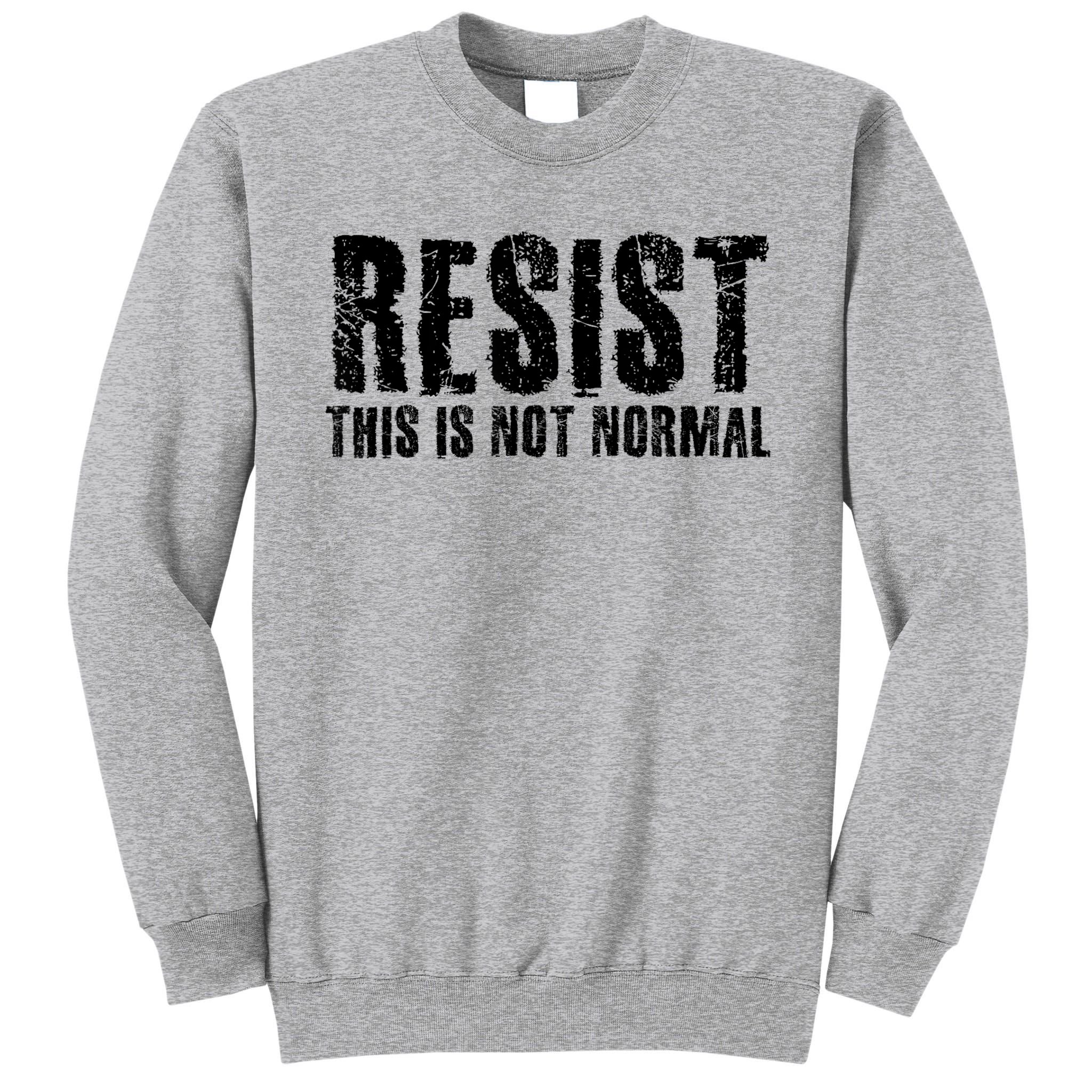 RESIST THIS IS NOT NORMAL ANTI TRUMP  Tall Sweatshirt