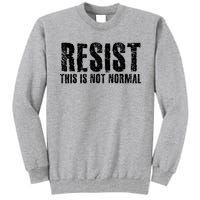RESIST THIS IS NOT NORMAL ANTI TRUMP  Tall Sweatshirt