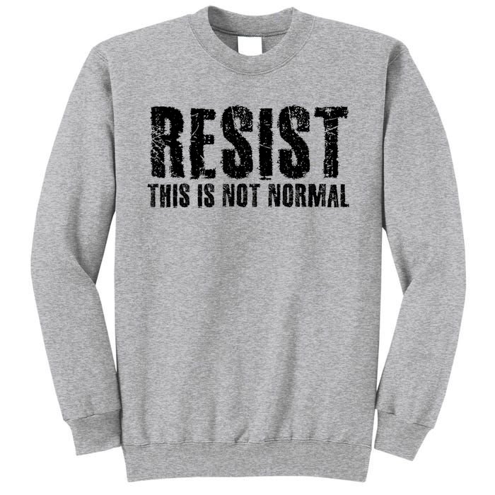 RESIST THIS IS NOT NORMAL ANTI TRUMP  Tall Sweatshirt