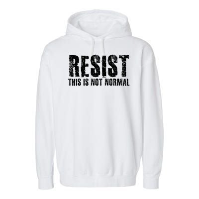 RESIST THIS IS NOT NORMAL ANTI TRUMP  Garment-Dyed Fleece Hoodie