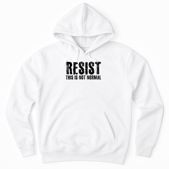 RESIST THIS IS NOT NORMAL ANTI TRUMP  Hoodie