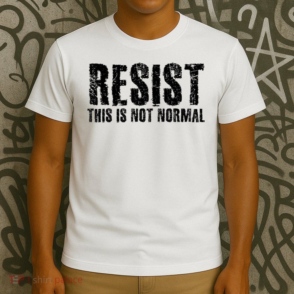 RESIST THIS IS NOT NORMAL ANTI TRUMP  T-Shirt